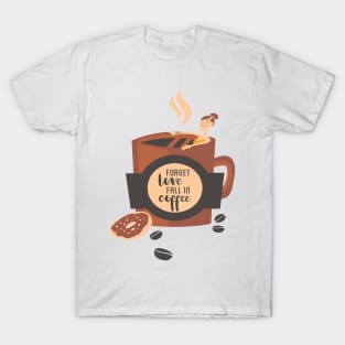 Forget Love Fall in Coffee T-Shirt